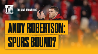 Andy Robertson: Spurs Bound | Talking Transfers