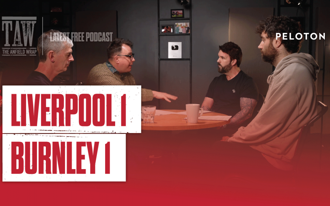 Liverpool 1 Burnley 1: The Anfield Wrap