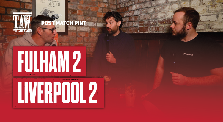 Fulham 2 Liverpool 2 | Post Match Pint