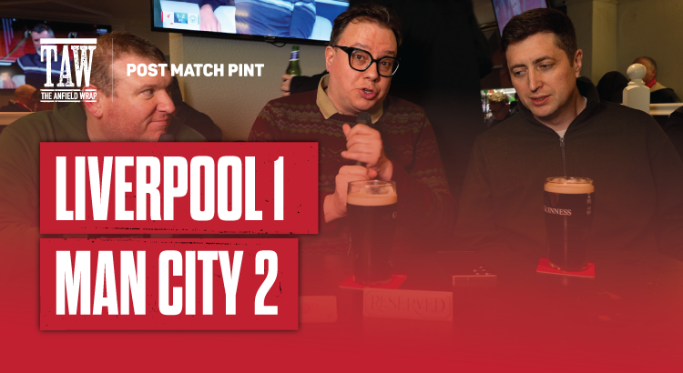 Liverpool 1 Manchester City 2 | Post Match Pint