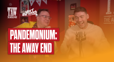 Pandemonium: The Away End | Start The Week