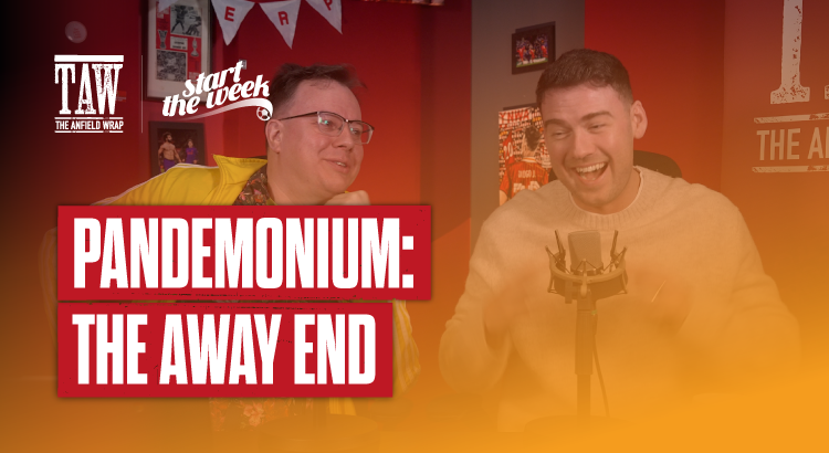 Pandemonium: The Away End | Start The Week