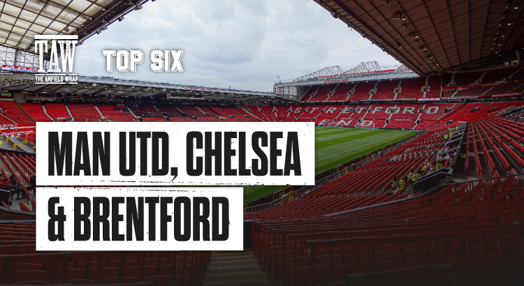Man United, Chelsea & Brentford | The Top Six Show