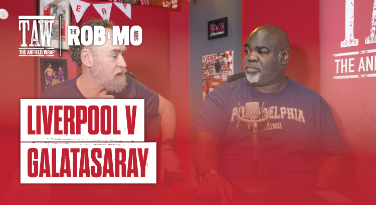 Liverpool v Galatasaray | The Rob & Mo Show