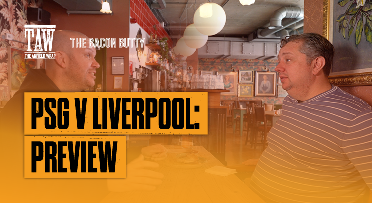 PSG v Liverpool Preview | Bacon Butty