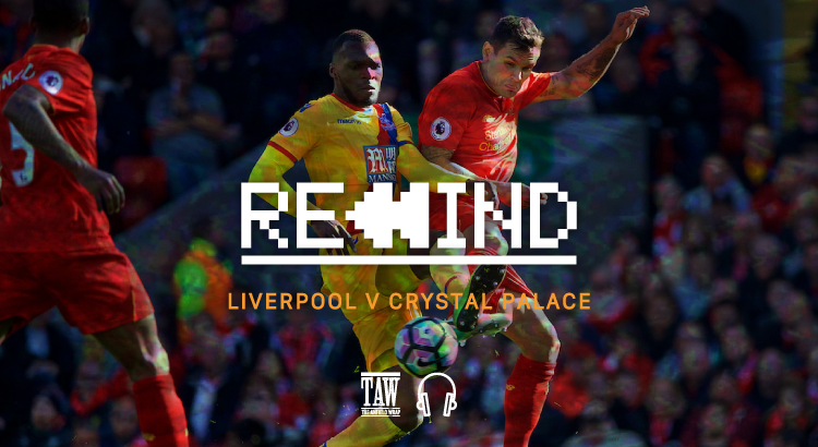 Liverpool Versus Crystal Palace: Rewind