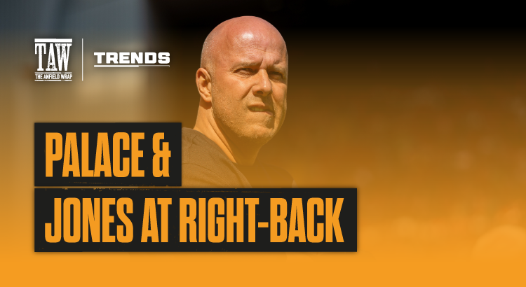 Palace & Jones at Right-Back | The Trends