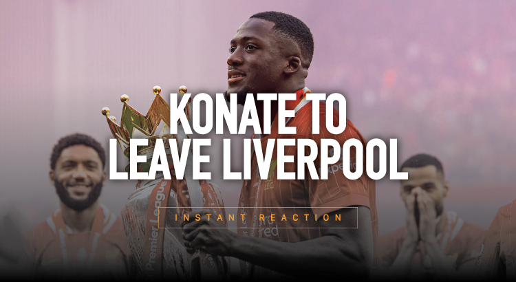 Ibrahima Konate To Leave Liverpool: Reaction Special