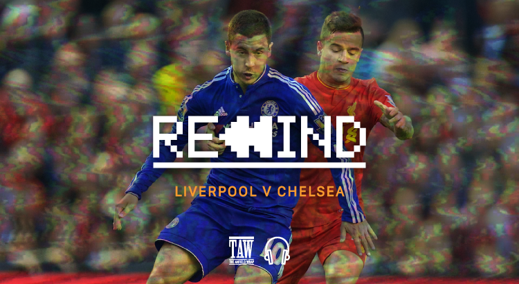 Liverpool Versus Chelsea: Rewind