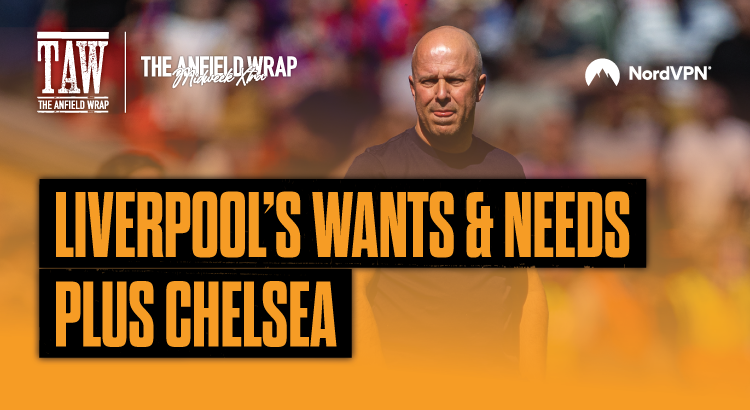 Liverpool’s Want’s & Needs Plus Chelsea | TAW Midweek Extra