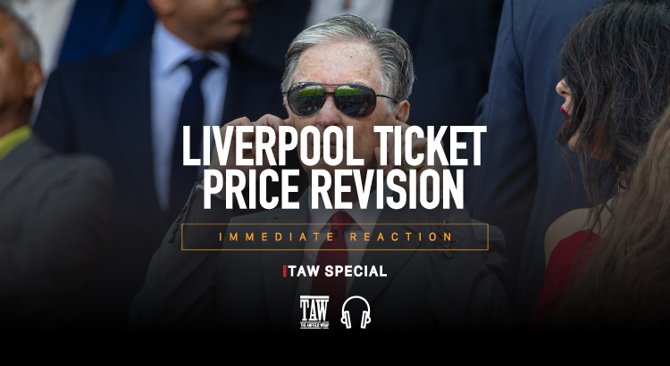 Liverpool Ticket Price Revision Reaction: TAW Special