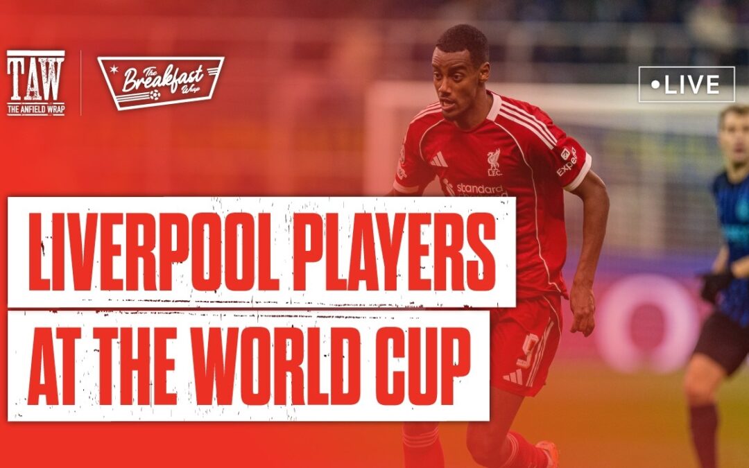 Liverpool Players At The World Cup | The Breakfast Wrap