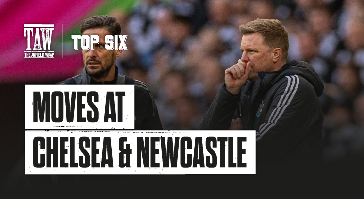Moves at Chelsea and Newcastle | The Top Six Show