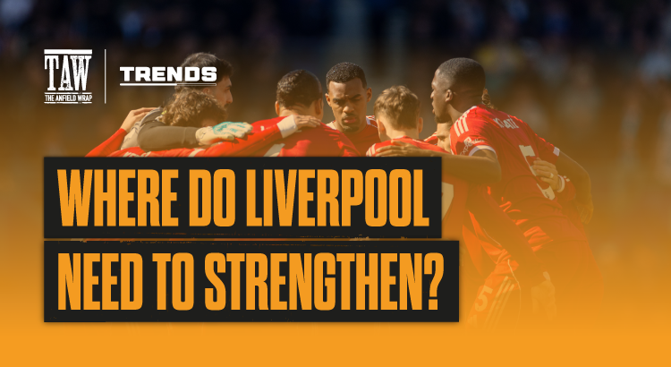 Where Liverpool Need To Strengthen? | The Trends