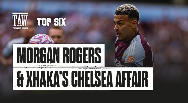 Morgan Rogers & Chelsea’s Xhaka Affair | The Top Six Transfers