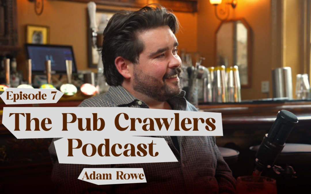 Adam Rowe On The Pub Crawlers Podcast: Down The Local (S1E7)