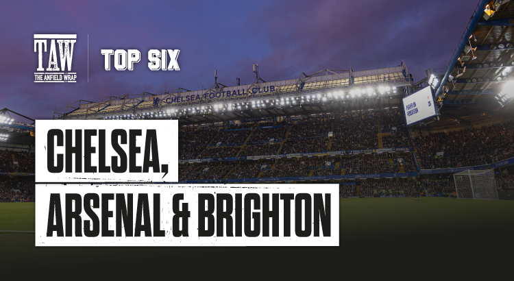 Chelsea, Arsenal & Brighton | The Top Six Transfers