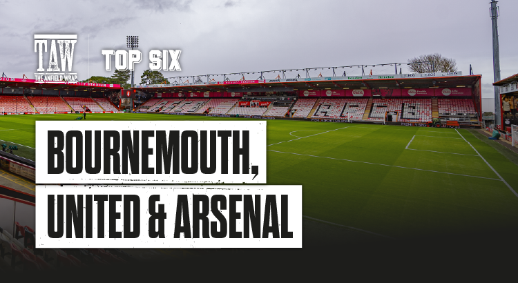 Bournemouth, United and Arsenal: The Current State of Play | The Top Six Transfers