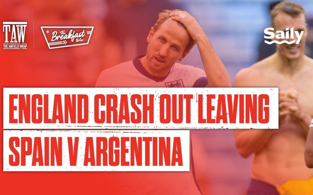 England Crash Out Leaving Spain v Argentina | The Breakfast Wrap LIVE