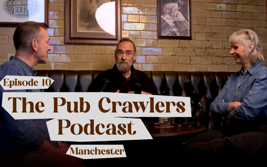 The Pub Crawlers Podcast: What's The Best Pub In Manchester? (S1E10)