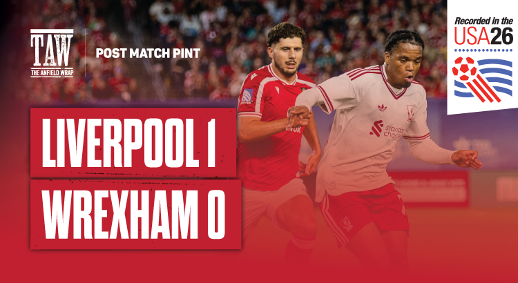 Liverpool 1 Wrexham 0 | Post Match Pint