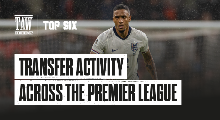 Transfer Activity Across The Premier League | The Top Six Transfers
