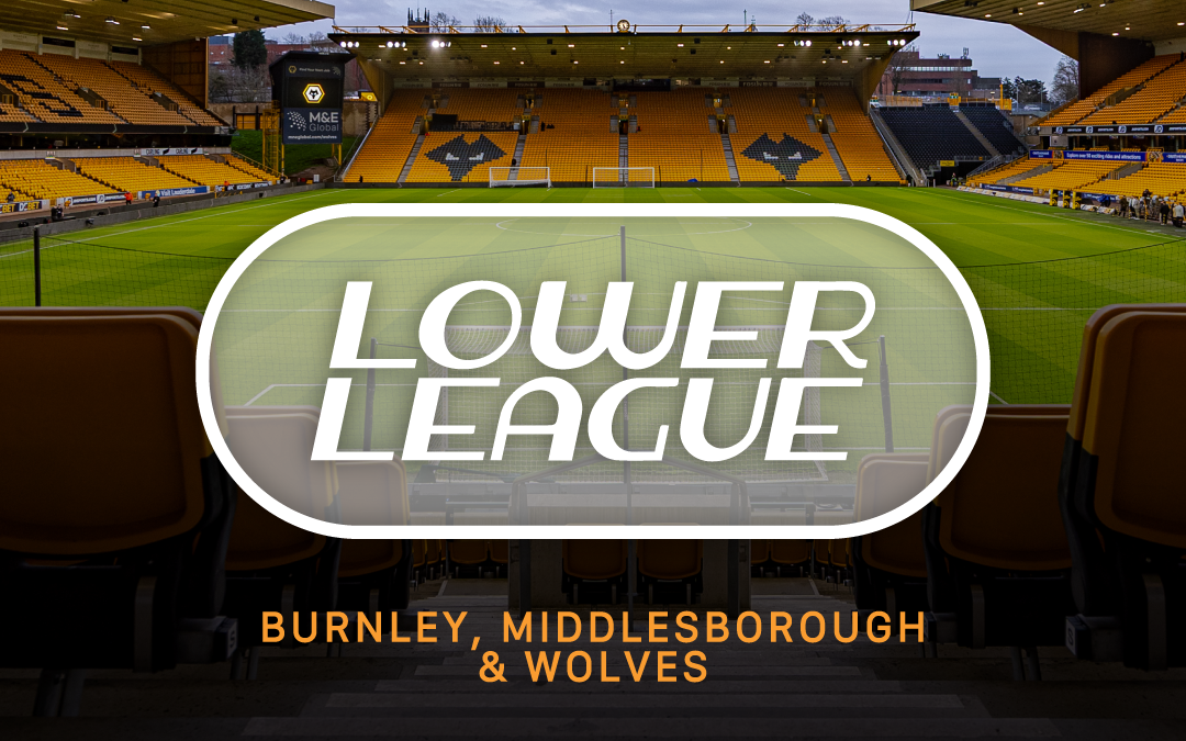 Burnley, Middlesbrough & Wolves | Lower League