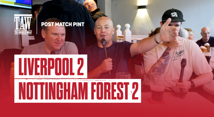 Liverpool 2 Nottingham Forest 2 | Post Match Pint