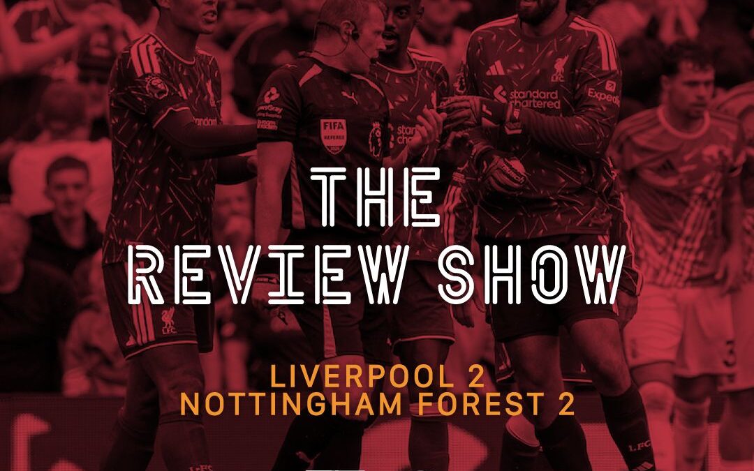 Liverpool 2-2 Nottingham Forest | The Review