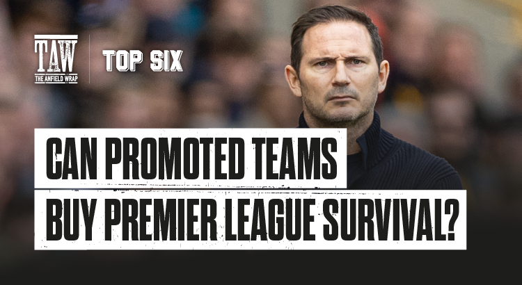 Can Promoted Teams Buy Premier League Survival? | The Top Six Transfers