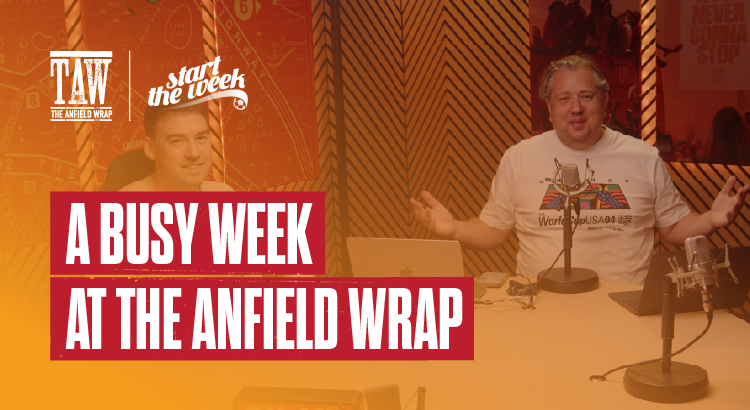 A Busy Week At The Anfield Wrap | Start The Week