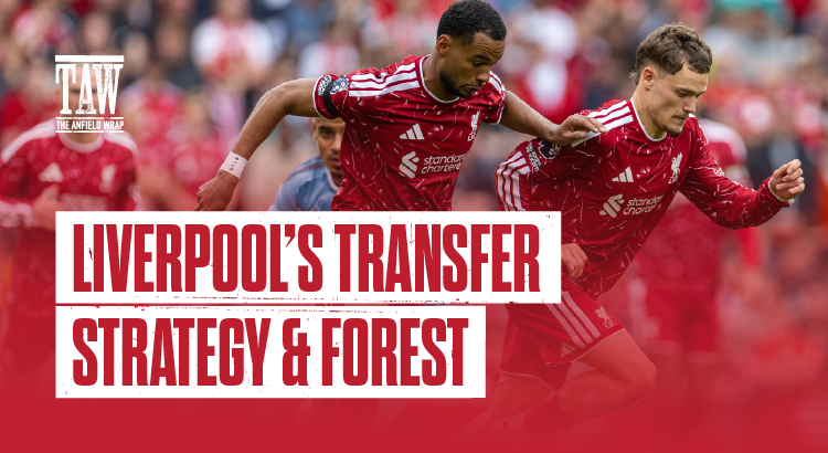 Liverpool’s Transfer Strategy & Forest | The Anfield Wrap
