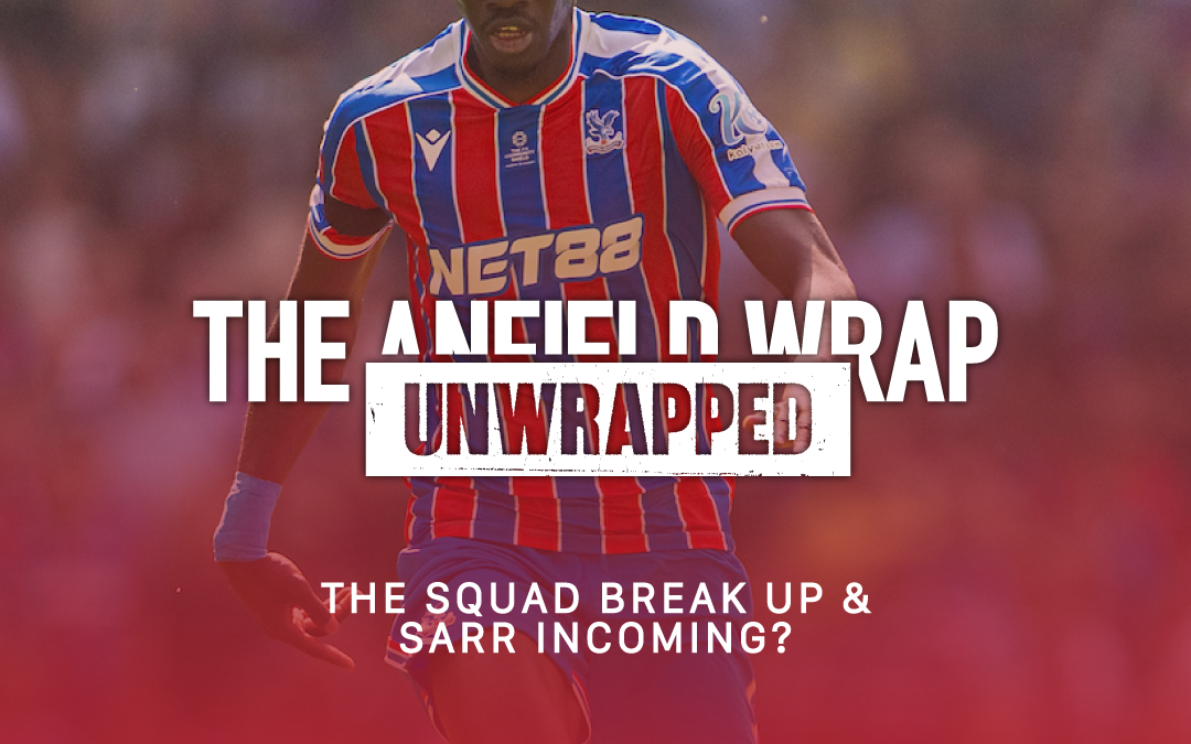 The Break Up of Liverpool’s Squad & Sarr Incoming? | TAW Unwrapped