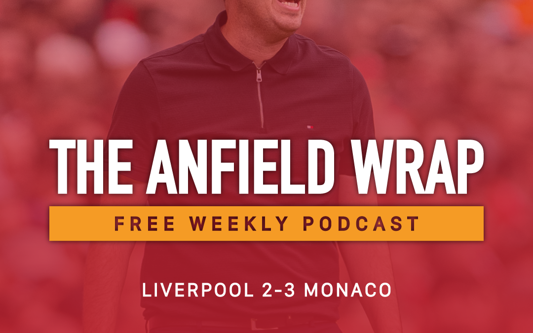 Liverpool 2-3 Monaco | The Anfield Wrap