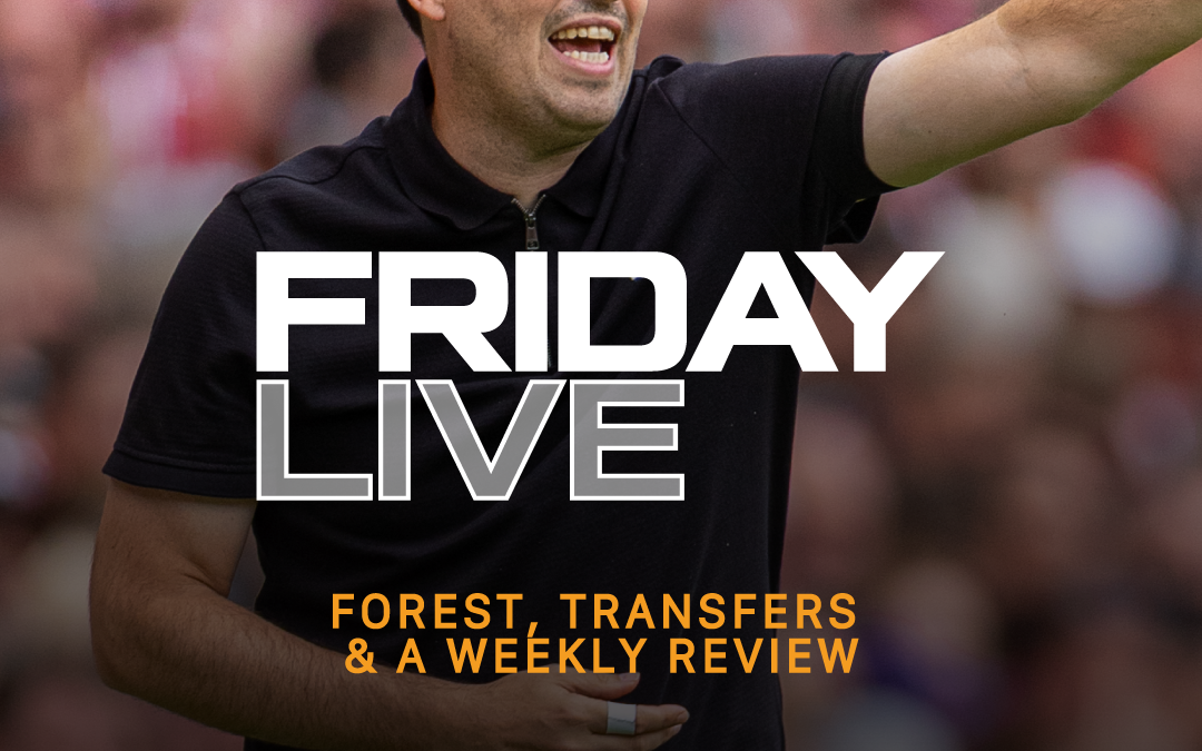 Forest, Transfers & Weekly Review | Friday Live