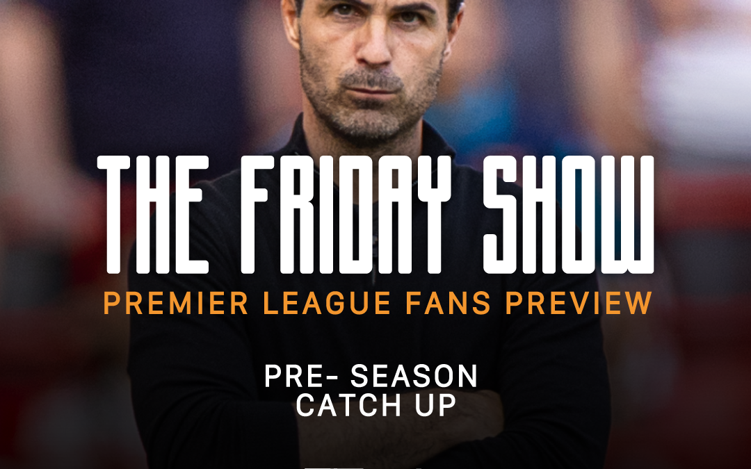 Pre Season Check In – Manchester City, Arsenal & Palace | The Friday Show