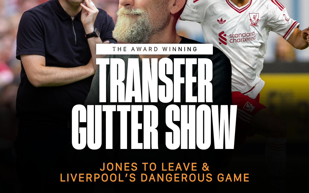 Jones To Leave & Liverpool’s Dangerous Game | The Gutter