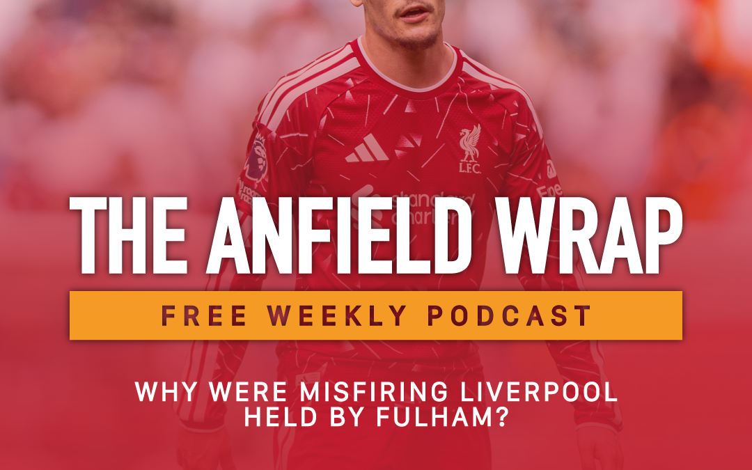 Why Were Misfiring Liverpool Held By Fulham?  | The Anfield Wrap