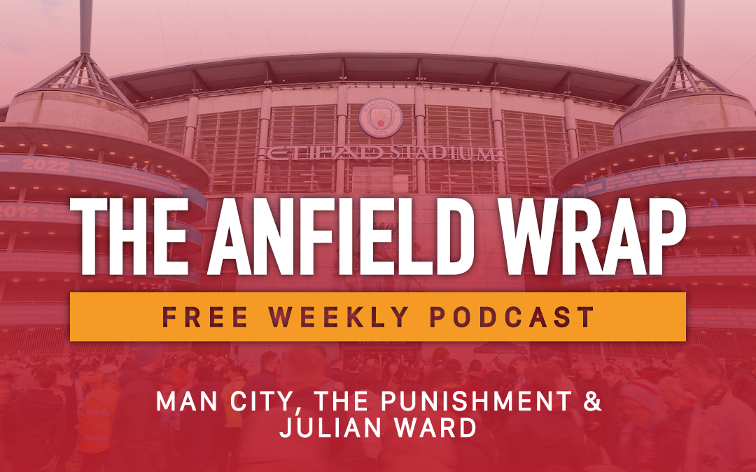 Man City, The Punishment & Julian Ward | The Anfield Wrap