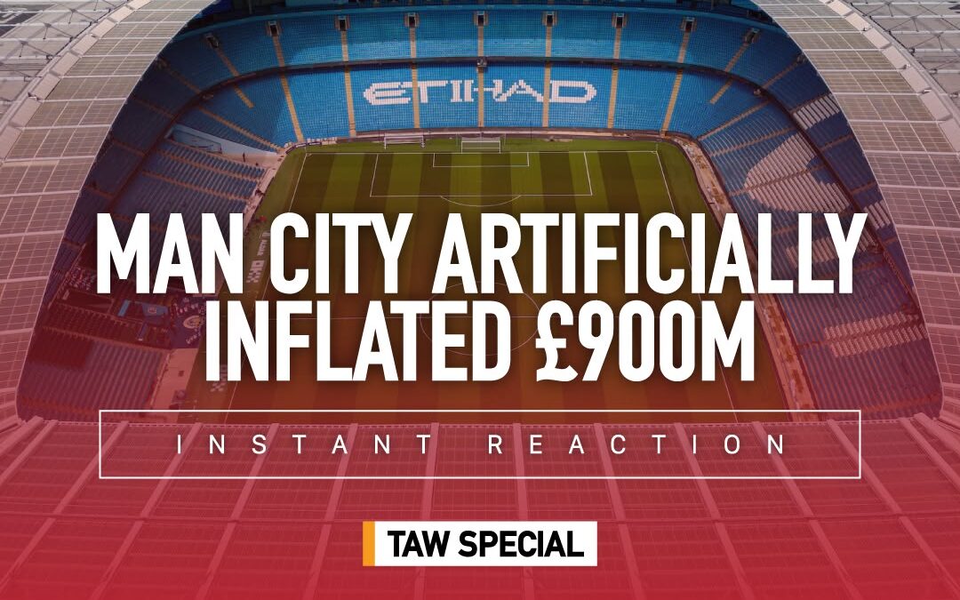 Man City Artificially Inflates £900M | Instant Reaction