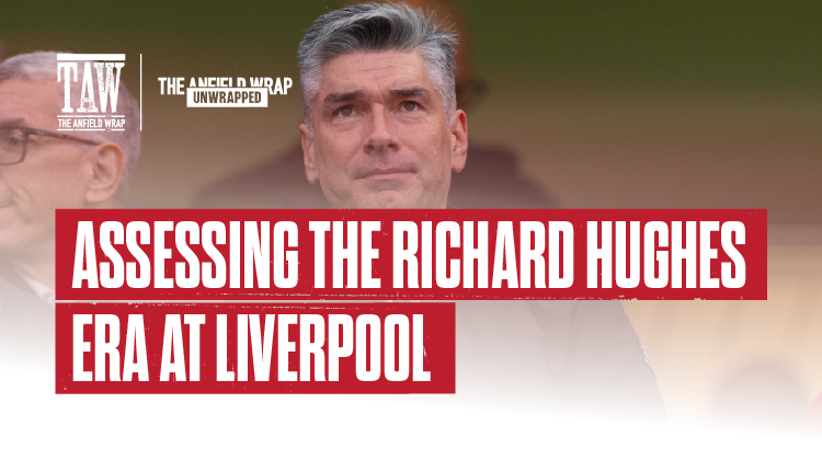 Assessing The Richard Hughes Era At Liverpool | TAW Unwrapped