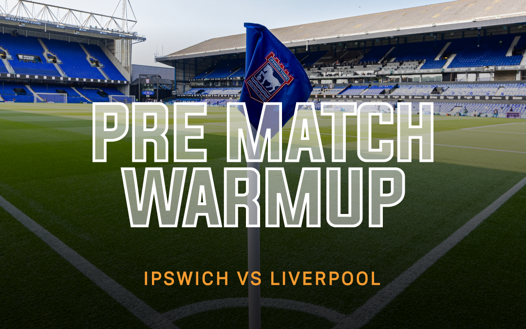 Ipswich v Liverpool | Pre Match Warm Up