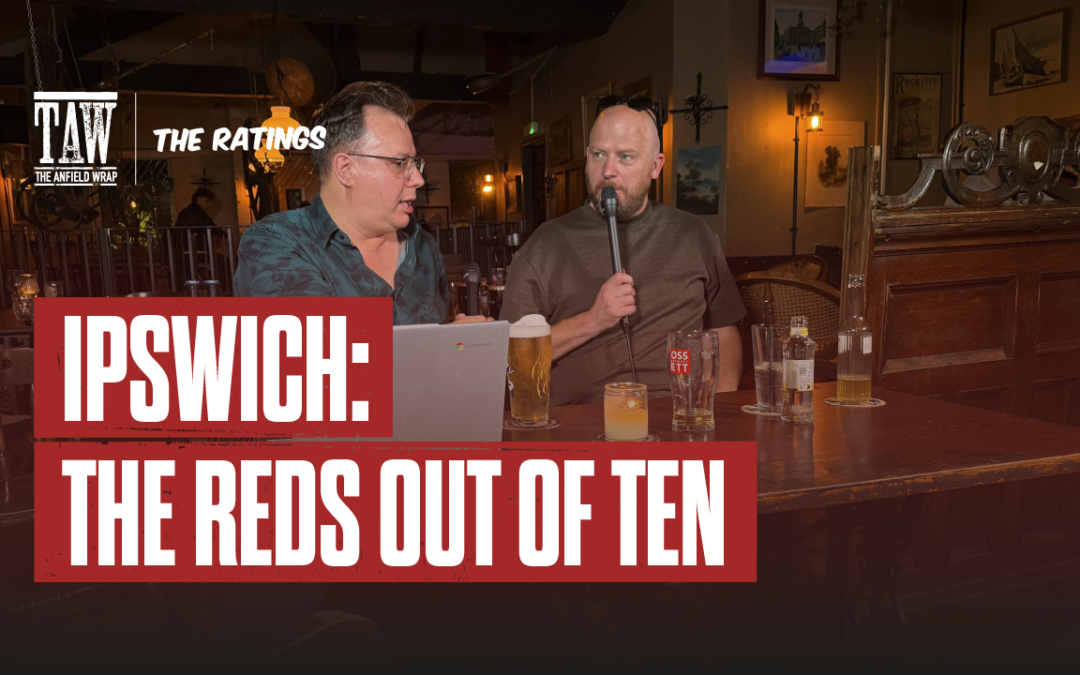 Ipswich 0 Liverpool 2 | The Ratings