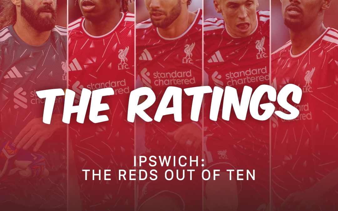 Ipswich 0-2 Liverpool | The Ratings