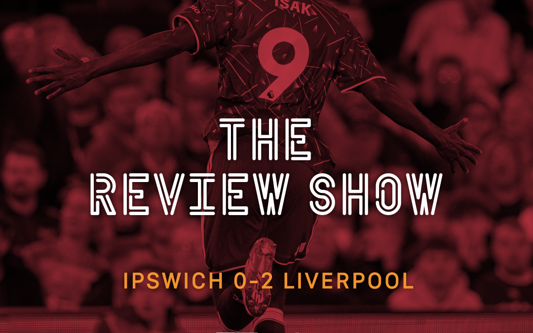Ipswich Town 0 -2 Liverpool | The Review