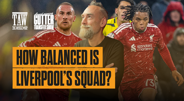 How Balanced Is Liverpools Squad? | The Gutter Transfer Show