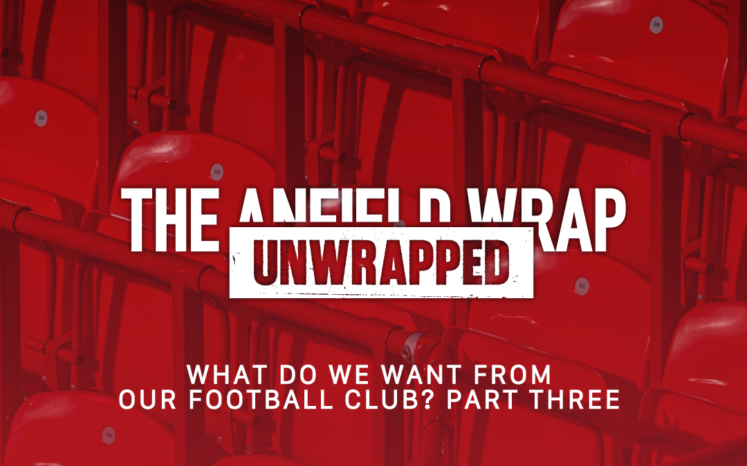 What Do We Want From Our Club? Part Three | TAW Unwrapped