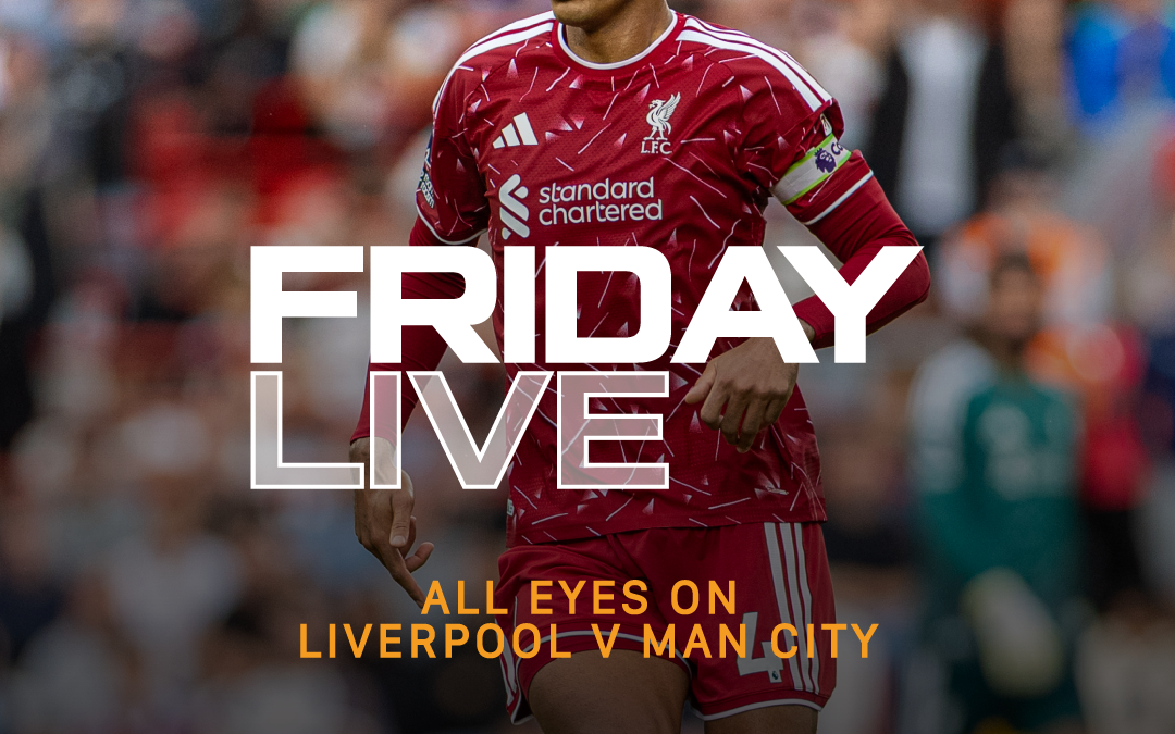 All Eyes on Liverpool v Man City | Friday Live!