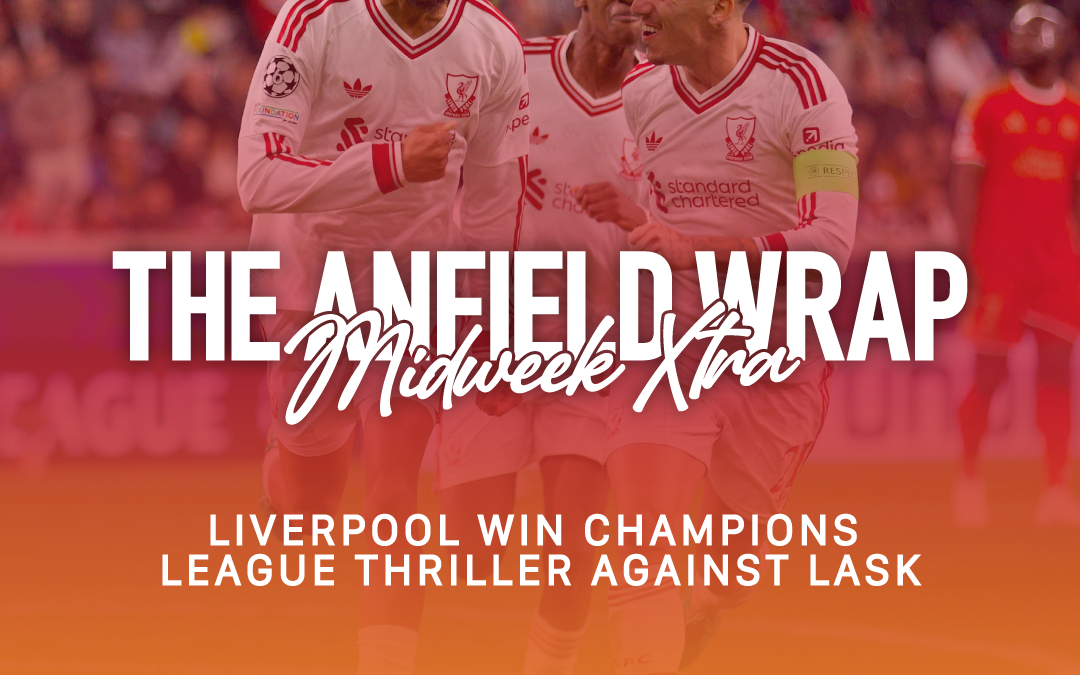 Liverpool Win Champions League Thriller Against LASK | TAW Midweek Extra