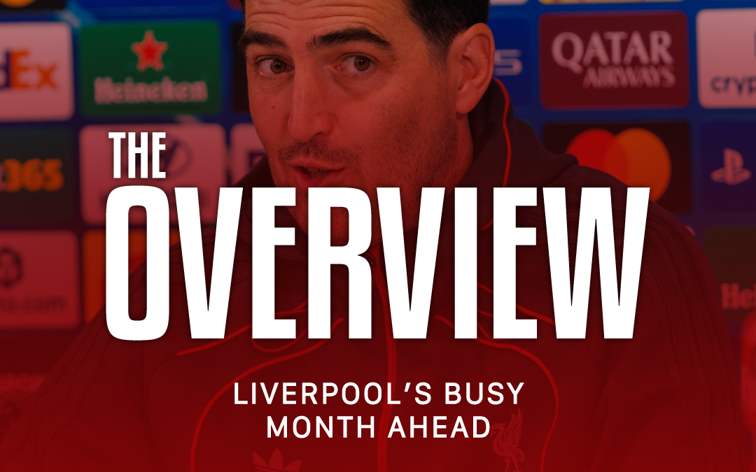 Liverpool’s Busy Month Ahead | The Overview